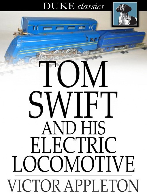 Title details for Tom Swift and His Electric Locomotive: Or, Two Miles a Minute on the Rails by Victor Appleton - Wait list